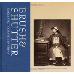 Brush and Shutter: Early Photography in China