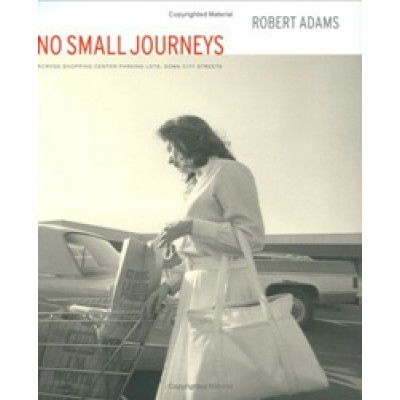 Robert Adams: No Small Journeys - Across Shopping Center Parking Lots, Down City Streets