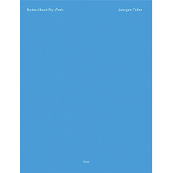 Juergen Teller: Notes About My Work