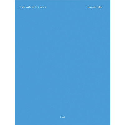 Juergen Teller: Notes About My Work