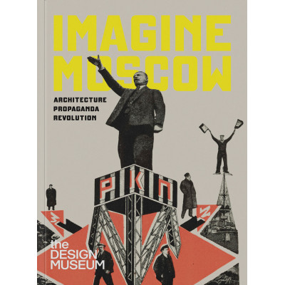 Imagine Moscow: Architecture, Propaganda, Revolution
