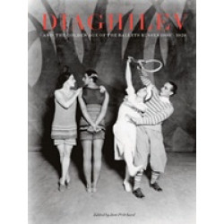 Diaghilev and the Golden Age of the Ballets Russes: 1909-1929