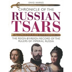 Chronicle of the Russian Tsars. The Reign-by-Reign Record of the Rulers of Imperial Russia