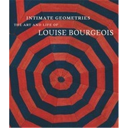 Intimate Geometries: The Art and Life of Louise Bourgeois