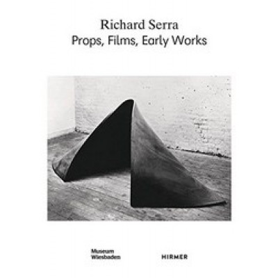 Richard Serra: Props, Films, Early Works