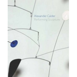 Alexander Calder: Performing Sculpture