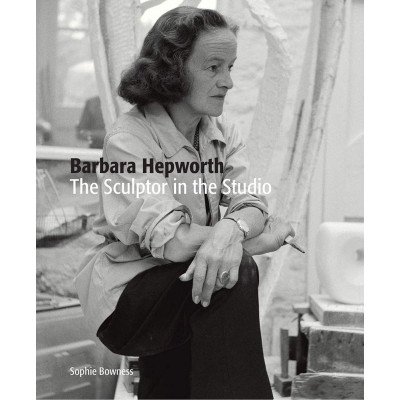 Barbara Hepworth: The Sculptor in the Studio