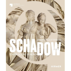 Johann Gottfried Schadow: Embracing Forms Johann Gottfried Schadow: Embracing Forms