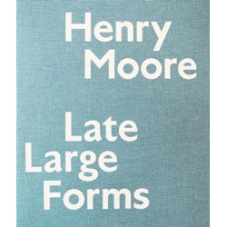 Henry Moore: Late Large Forms