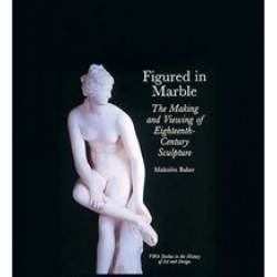 Figured in Marble: The Making and Viewing of 18th-Century Sculpture