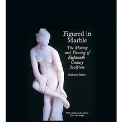 Figured in Marble: The Making and Viewing of 18th-Century Sculpture