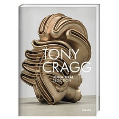 Tony Cragg: Unnatural Selection Tony Cragg: Unnatural Selection