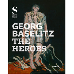 Georg Baselitz: The Heroes