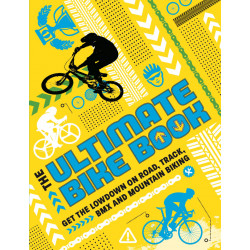 The Ultimate Bike Book: Get the Lowdown on Road, Track, BMX and Mountain Biking