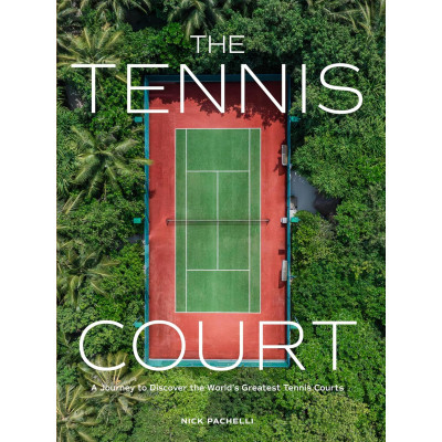 The Tennis Court: A Journey to Discover the World’s Greatest Tennis Courts