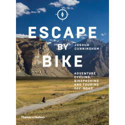 Escape by Bike: Adventure Cycling, Bikepacking and Touring Off-Road