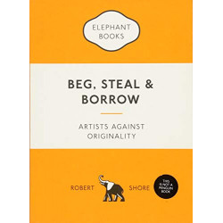 Beg, Steal and Borrow: Artists Against Originality