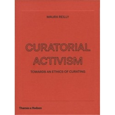 Curatorial Activism: Towards an Ethics of Curating