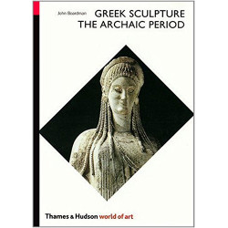 Greek Sculpture: The Archaic Period (World of Art)
