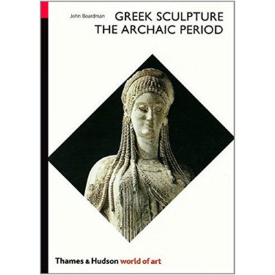 Greek Sculpture: The Archaic Period (World of Art)