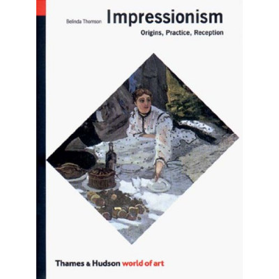 Impressionism: Origins, Practice, Reception (World Of Art)