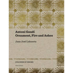 Antoni Gaudi: Ornament, Fire and Ashes