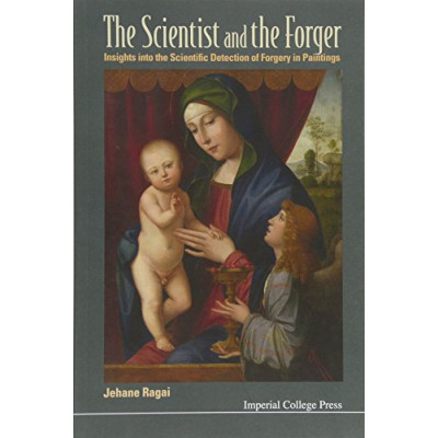 Scientist And The Forger, The: Insights Into The Scientific Detection Of Forgery In Paintings
