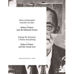 Paying No Attention I Notice Everything: Robert Walser and the Visual Arts (Уценка)