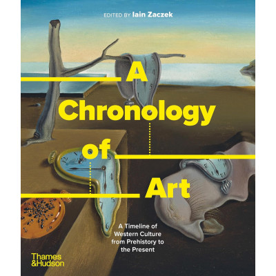 A Chronology of Art: A Timeline of Western Culture from Prehistory to the Present