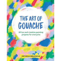 The Art of Gouache: 20 Fun and Creative Painting Projects for Everyone