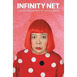 Infinity Net: The Autobiography of Yayoi Kusama Infinity Net: The Autobiography of Yayoi Kusama