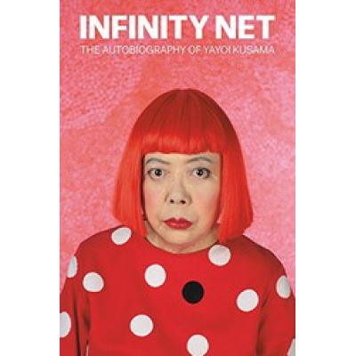 Infinity Net: The Autobiography of Yayoi Kusama