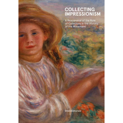 Collecting Impressionism: A Reappraisal of the Role of Collectors in the History of the Movement