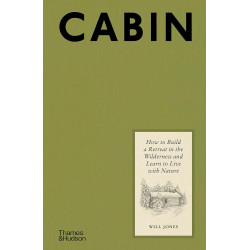 Cabin: How to Build a Retreat in the Wilderness and Learn to Live With Nature