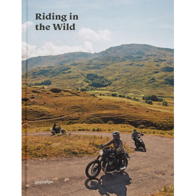 Riding in the Wild: Motorcycle Adventures Off and on the Roads