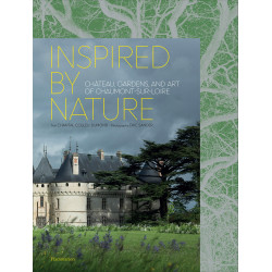 Inspired by Nature: Chateau, Gardens, and Art of Chaumont-sur-Loi