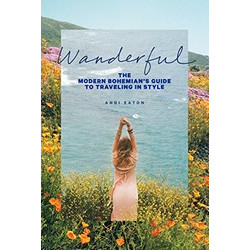 Wanderful: The Modern Bohemian's Guide to Traveling in Style