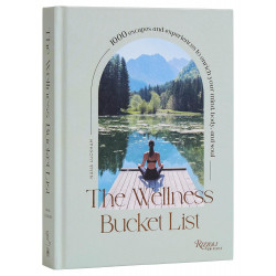 The Wellness Bucket List: 1,000 Escapes and Experiences to Enrich Mind, Body, and Soul
