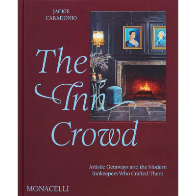 The Inn Crowd: Artistic Getaways and the Modern Innkeepers Who Crafted Them