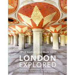 London Explored: Secret, surprising and unusual places to discover in the Capital