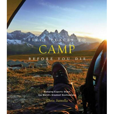 Fifty Places to Camp Before You Die Fifty Places to Camp Before You Die