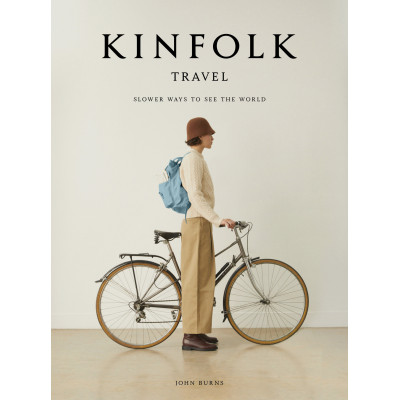 The Kinfolk Travel: Slower Ways to See the World Hardcover