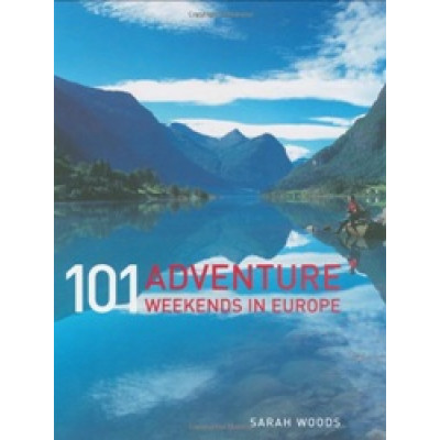 101 Adventure Weekends in Europe