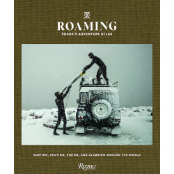 Roaming: Roark's Adventure Atlas : Surfing, skating, riding, and climbing around the world