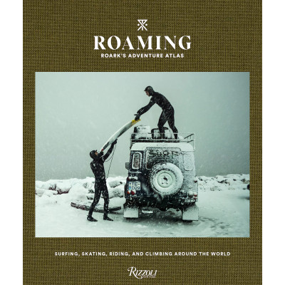 Roaming: Roark's Adventure Atlas : Surfing, skating, riding, and climbing around the world