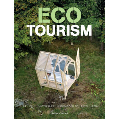 Eco Tourism: The Top 50 Sustainable Destinations to Travel Green