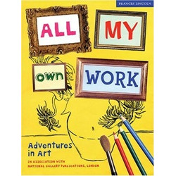 All My Own Work: Adventures in Art