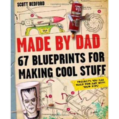 Made by Dad: 67 Blueprints for Making Cool Stuff (Уценка)