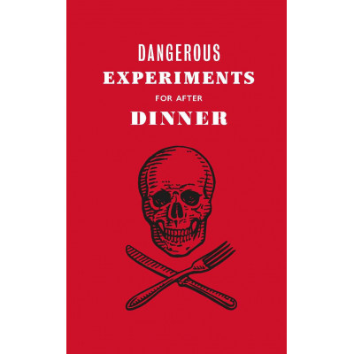 Dangerous Experiments for After Dinner