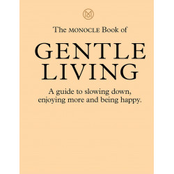 The Monocle Book of Gentle Living: A guide to slowing down, enjoying more and be